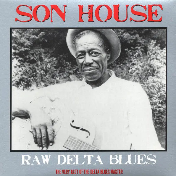 Son House - Raw Delta Blues: The Very Best Of The Delta Blues Master Best Coast Music